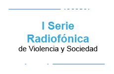 I Serie Radiofónica de Violencia y Sociedad