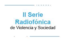 II Serie Radiofónica de Violencia y Sociedad