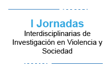 I Jornadas Interdisciplinarias de Investigación en Violencia y Sociedad