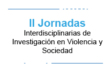 II Jornadas Interdisciplinarias de Investigación en Violencia y Sociedad: Desafíos para la Investigación de la Violencia